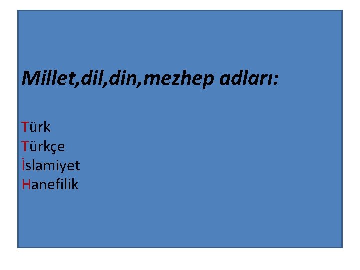 Millet, dil, din, mezhep adları: Türkçe İslamiyet Hanefilik 