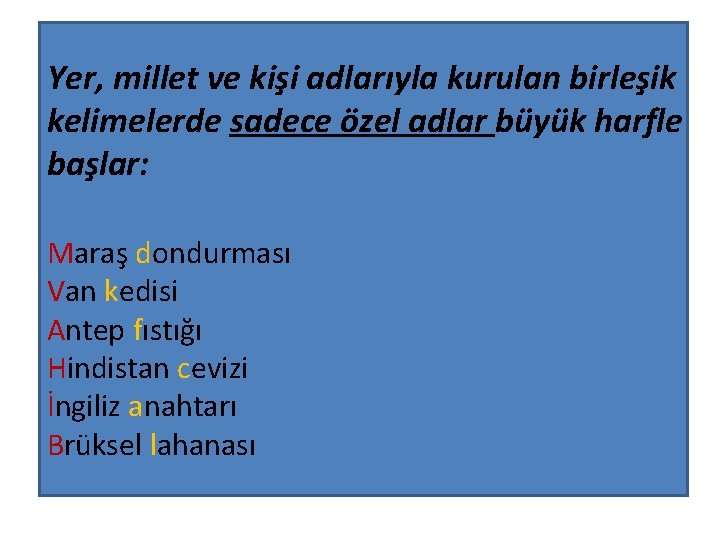 Yer, millet ve kişi adlarıyla kurulan birleşik kelimelerde sadece özel adlar büyük harfle başlar: