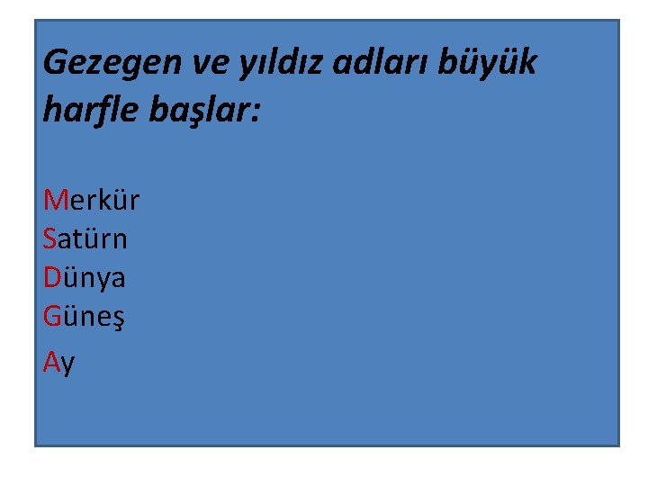 Gezegen ve yıldız adları büyük harfle başlar: Merkür Satürn Dünya Güneş Ay 