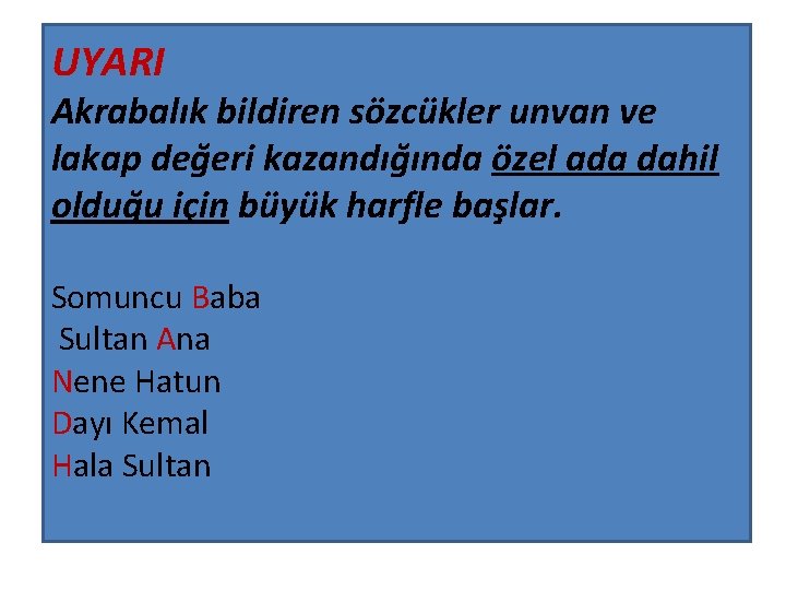 UYARI Akrabalık bildiren sözcükler unvan ve lakap değeri kazandığında özel ada dahil olduğu için