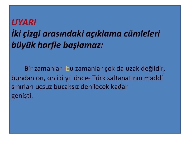 UYARI İki çizgi arasındaki açıklama cümleleri büyük harfle başlamaz: Bir zamanlar -bu zamanlar çok