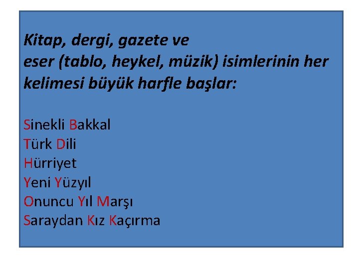 Kitap, dergi, gazete ve eser (tablo, heykel, müzik) isimlerinin her kelimesi büyük harfle başlar: