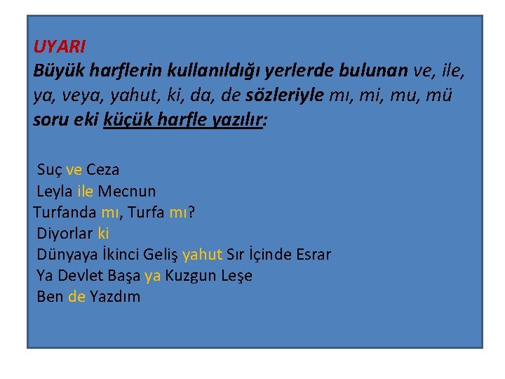 UYARI Büyük harflerin kullanıldığı yerlerde bulunan ve, ile, ya, veya, yahut, ki, da, de