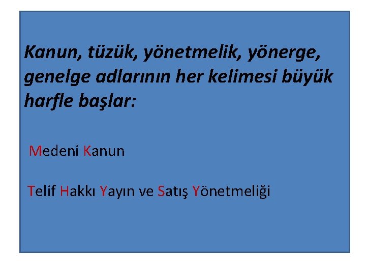 Kanun, tüzük, yönetmelik, yönerge, genelge adlarının her kelimesi büyük harfle başlar: Medeni Kanun Telif