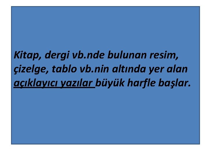 Kitap, dergi vb. nde bulunan resim, çizelge, tablo vb. nin altında yer alan açıklayıcı