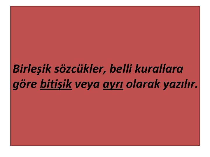 Birleşik sözcükler, belli kurallara göre bitişik veya ayrı olarak yazılır. 