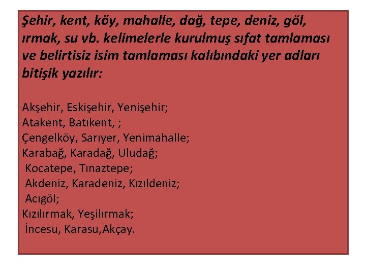 Şehir, kent, köy, mahalle, dağ, tepe, deniz, göl, ırmak, su vb. kelimelerle kurulmuş sıfat