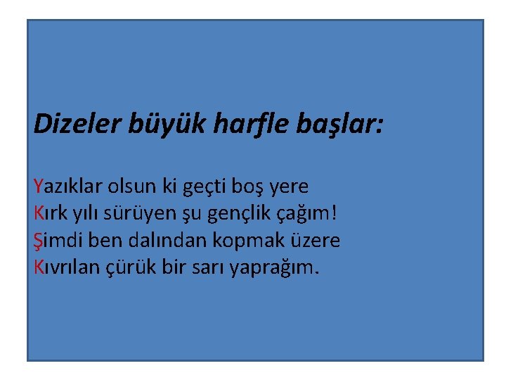 Dizeler büyük harfle başlar: Yazıklar olsun ki geçti boş yere Kırk yılı sürüyen şu