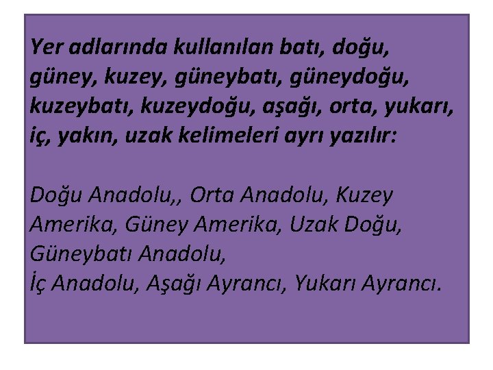 Yer adlarında kullanılan batı, doğu, güney, kuzey, güneybatı, güneydoğu, kuzeybatı, kuzeydoğu, aşağı, orta, yukarı,