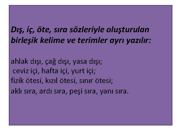 Dış, iç, öte, sıra sözleriyle oluşturulan birleşik kelime ve terimler ayrı yazılır: ahlak dışı,