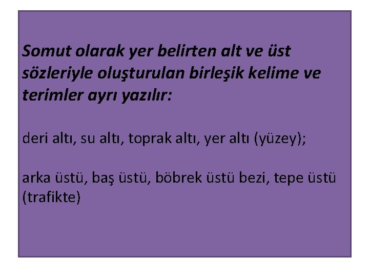 Somut olarak yer belirten alt ve üst sözleriyle oluşturulan birleşik kelime ve terimler ayrı