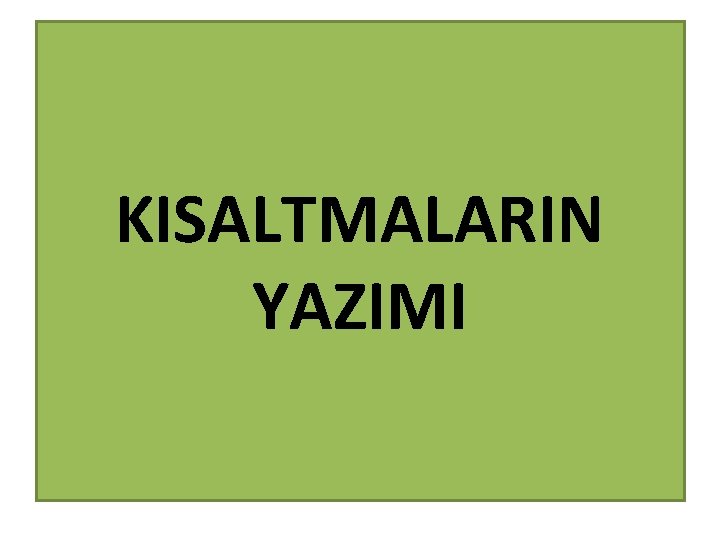 KISALTMALARIN YAZIMI 