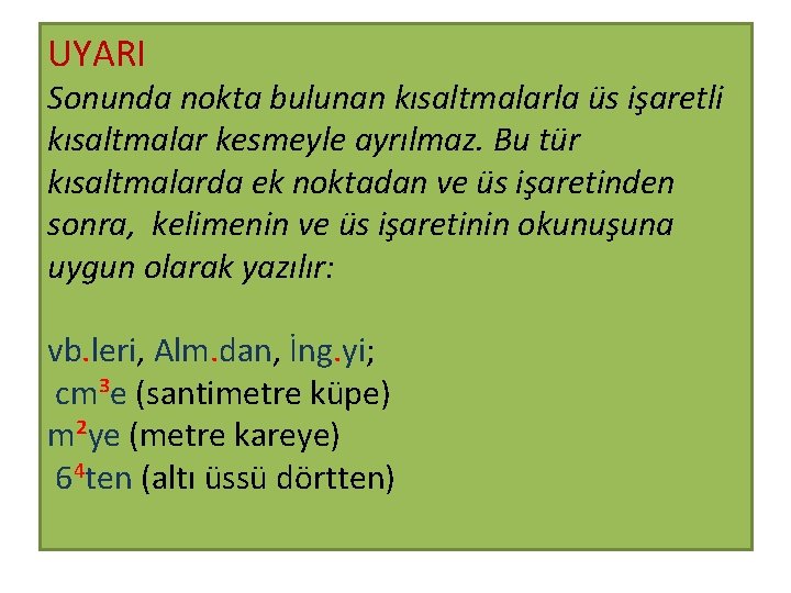 UYARI Sonunda nokta bulunan kısaltmalarla üs işaretli kısaltmalar kesmeyle ayrılmaz. Bu tür kısaltmalarda ek