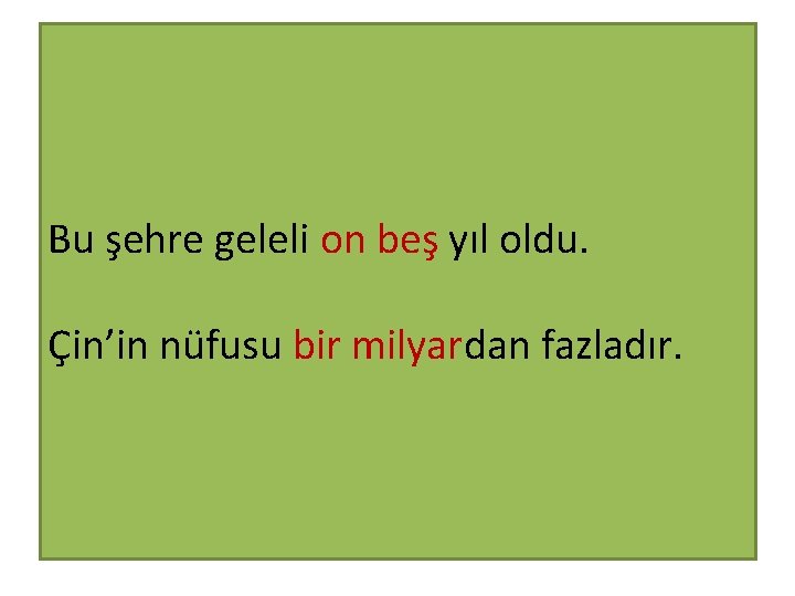 Bu şehre geleli on beş yıl oldu. Çin’in nüfusu bir milyardan fazladır. 