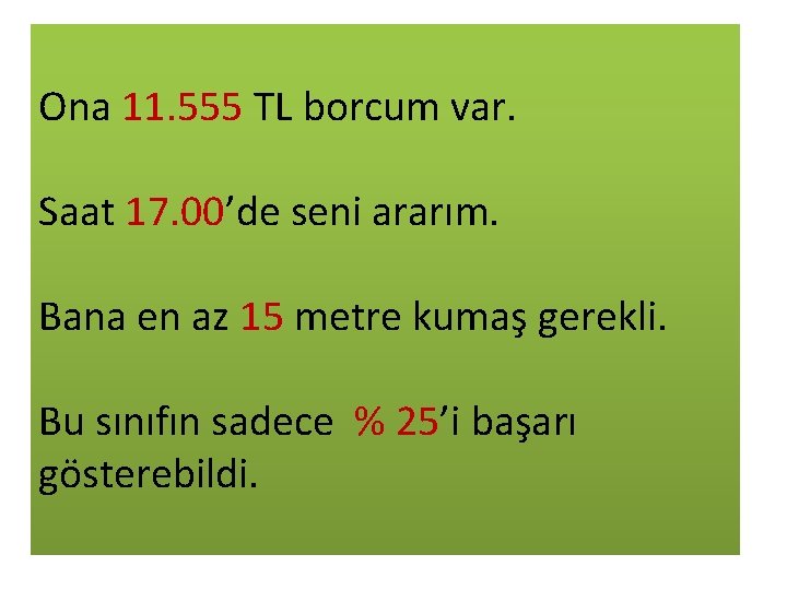 Ona 11. 555 TL borcum var. Saat 17. 00’de seni ararım. Bana en az