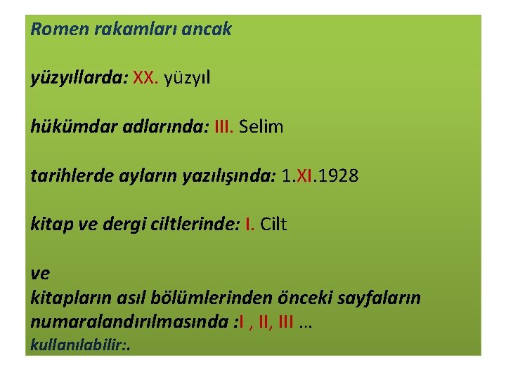 Romen rakamları ancak yüzyıllarda: XX. yüzyıl hükümdar adlarında: III. Selim tarihlerde ayların yazılışında: 1.