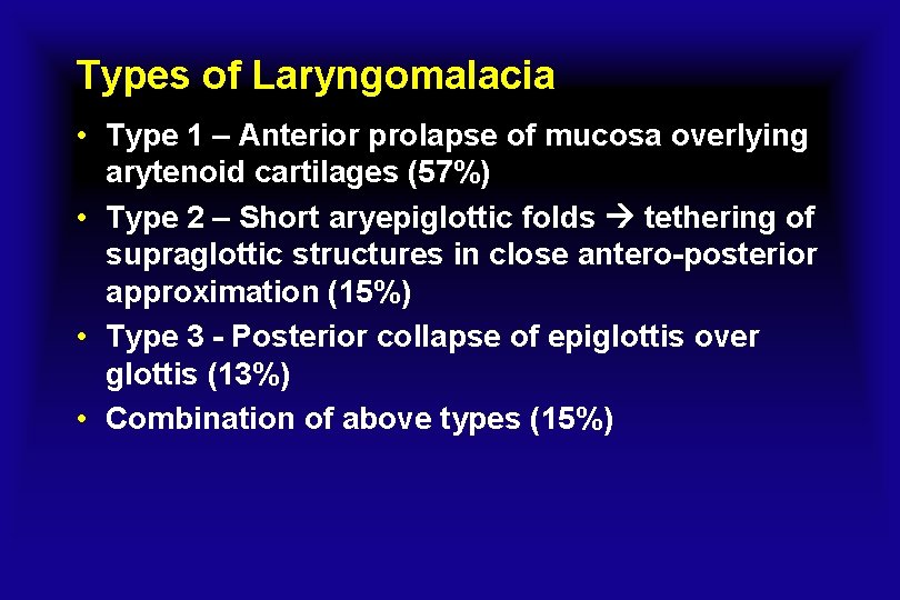 Types of Laryngomalacia • Type 1 – Anterior prolapse of mucosa overlying arytenoid cartilages