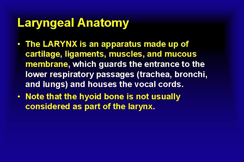 Laryngeal Anatomy • The LARYNX is an apparatus made up of cartilage, ligaments, muscles,