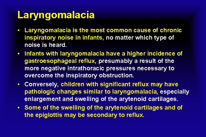 Laryngomalacia • Laryngomalacia is the most common cause of chronic inspiratory noise in infants,
