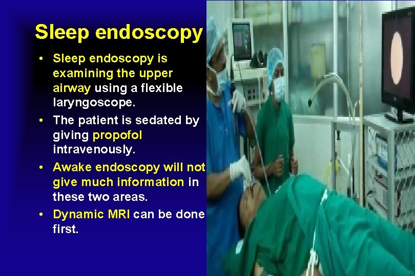 Sleep endoscopy • Sleep endoscopy is examining the upper airway using a flexible laryngoscope.
