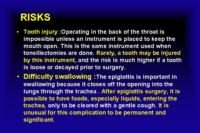 RISKS • Tooth injury : Operating in the back of the throat is impossible