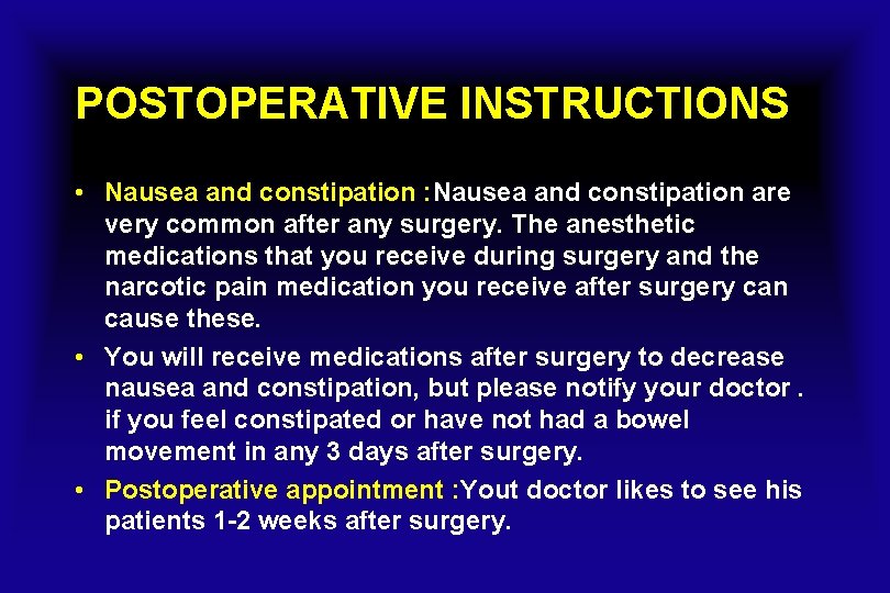 POSTOPERATIVE INSTRUCTIONS • Nausea and constipation : Nausea and constipation are very common after