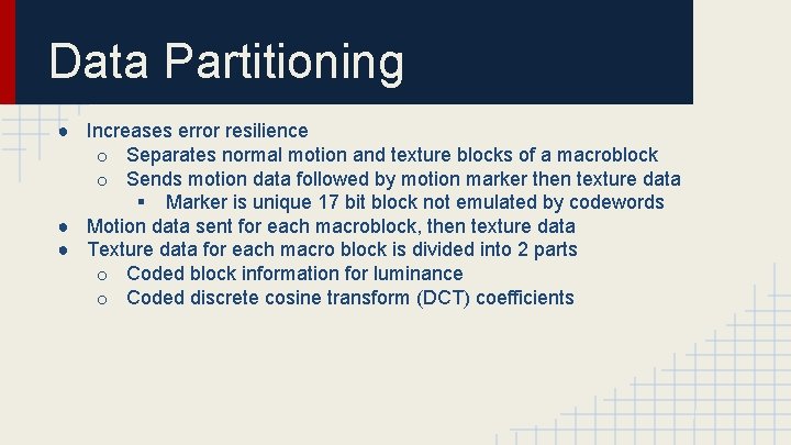 Data Partitioning ● Increases error resilience o Separates normal motion and texture blocks of