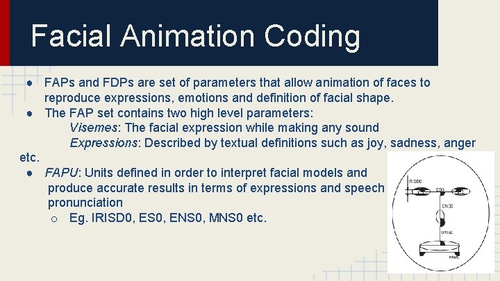 Facial Animation Coding ● FAPs and FDPs are set of parameters that allow animation