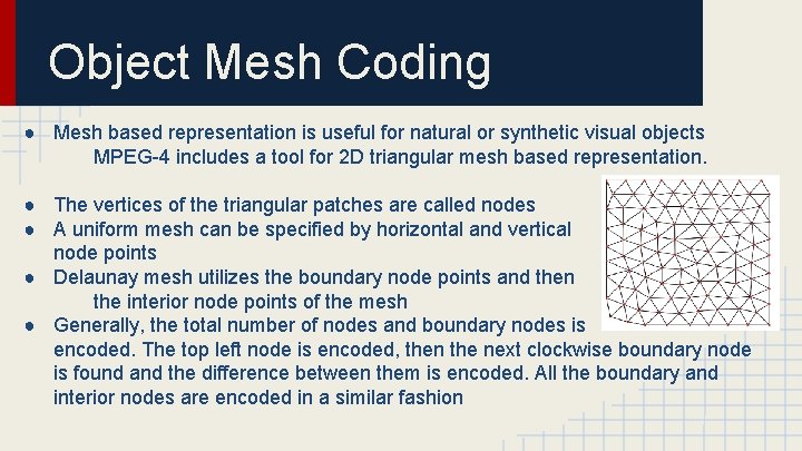 Object Mesh Coding ● Mesh based representation is useful for natural or synthetic visual