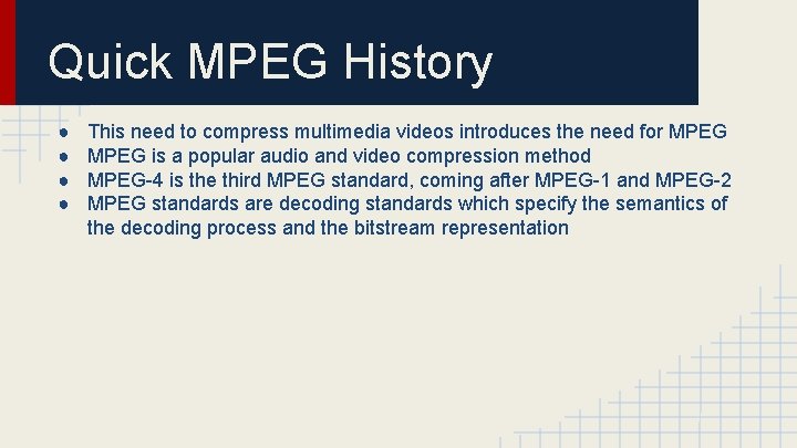 Quick MPEG History ● ● This need to compress multimedia videos introduces the need