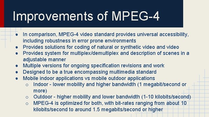 Improvements of MPEG-4 ● In comparison, MPEG-4 video standard provides universal accessibility, including robustness