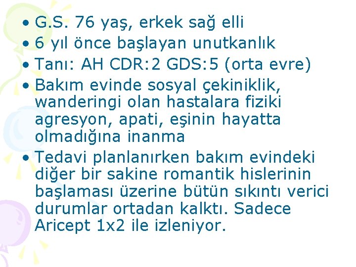  • G. S. 76 yaş, erkek sağ elli • 6 yıl önce başlayan