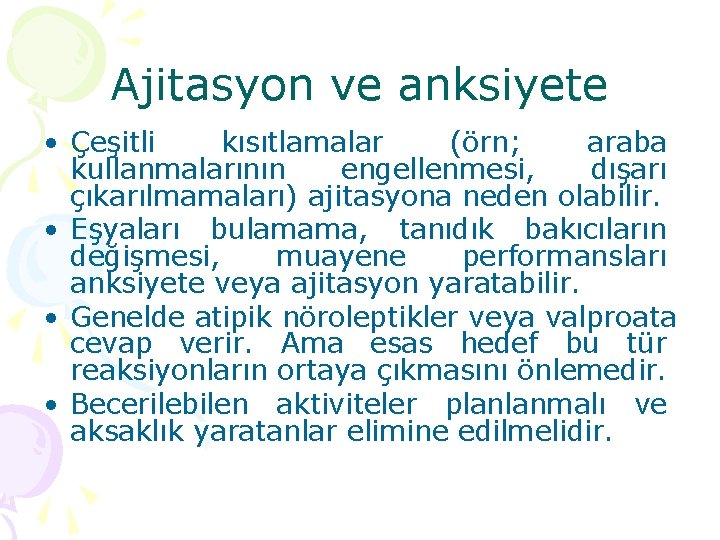 Ajitasyon ve anksiyete • Çeşitli kısıtlamalar (örn; araba kullanmalarının engellenmesi, dışarı çıkarılmamaları) ajitasyona neden