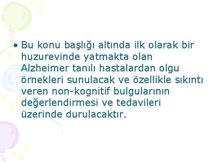  • Bu konu başlığı altında ilk olarak bir huzurevinde yatmakta olan Alzheimer tanılı