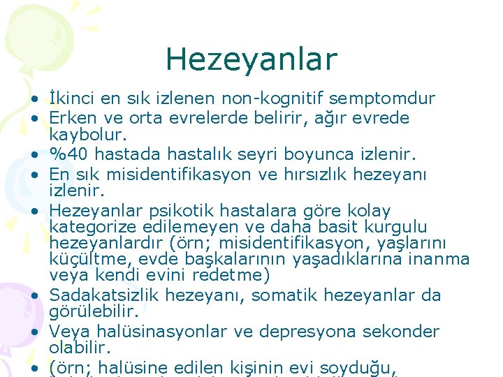 Hezeyanlar • İkinci en sık izlenen non-kognitif semptomdur • Erken ve orta evrelerde belirir,