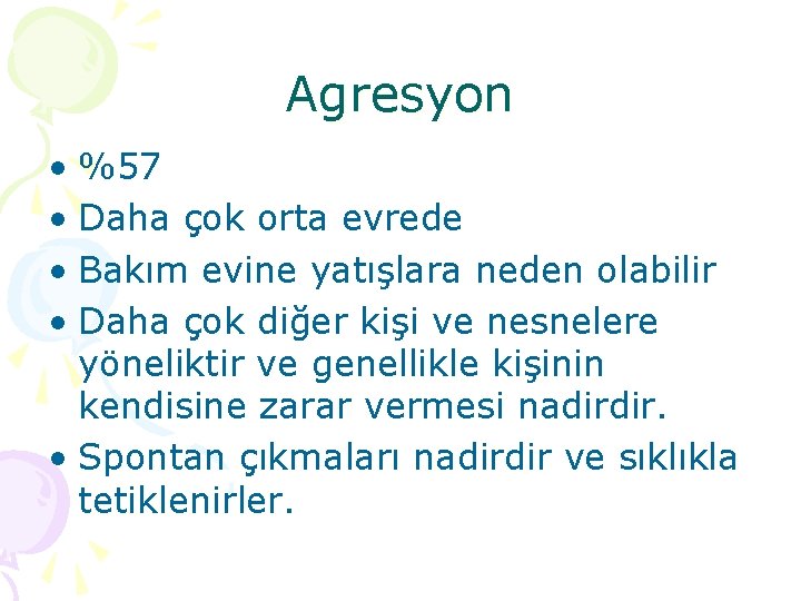 Agresyon • %57 • Daha çok orta evrede • Bakım evine yatışlara neden olabilir