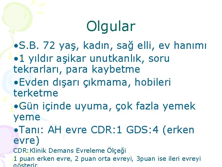 Olgular • S. B. 72 yaş, kadın, sağ elli, ev hanımı • 1 yıldır