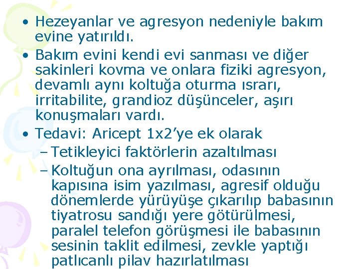  • Hezeyanlar ve agresyon nedeniyle bakım evine yatırıldı. • Bakım evini kendi evi