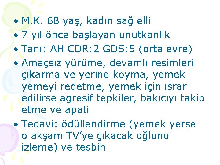  • M. K. 68 yaş, kadın sağ elli • 7 yıl önce başlayan