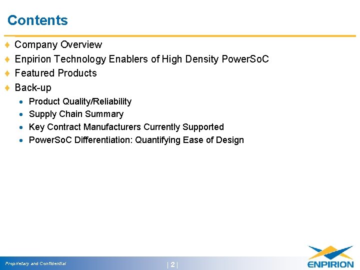 Contents ¨ ¨ Company Overview Enpirion Technology Enablers of High Density Power. So. C