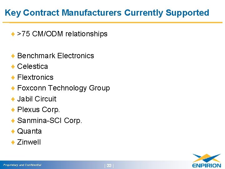 Key Contract Manufacturers Currently Supported ¨ >75 CM/ODM relationships ¨ Benchmark Electronics ¨ Celestica