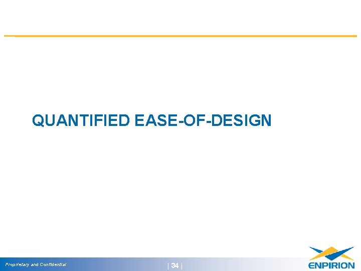 QUANTIFIED EASE-OF-DESIGN Proprietary and Confidential | 34 | 