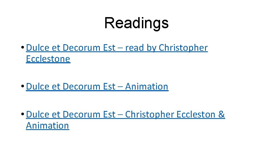 Readings • Dulce et Decorum Est – read by Christopher Ecclestone • Dulce et