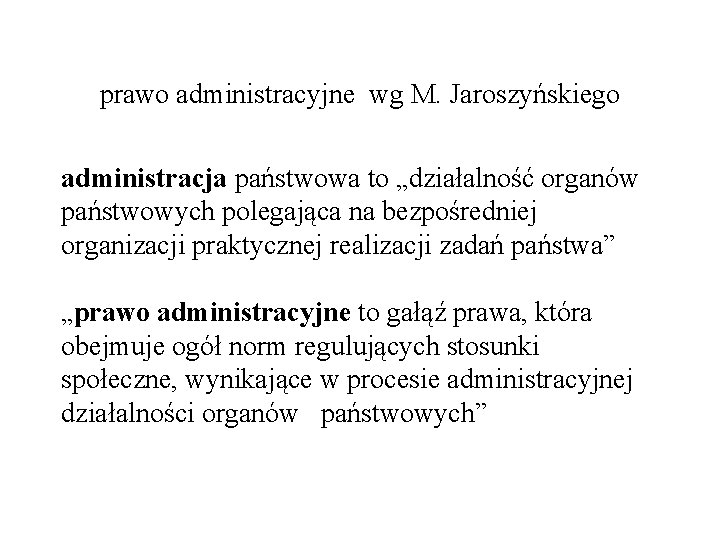 prawo administracyjne wg M. Jaroszyńskiego administracja państwowa to „działalność organów państwowych polegająca na bezpośredniej