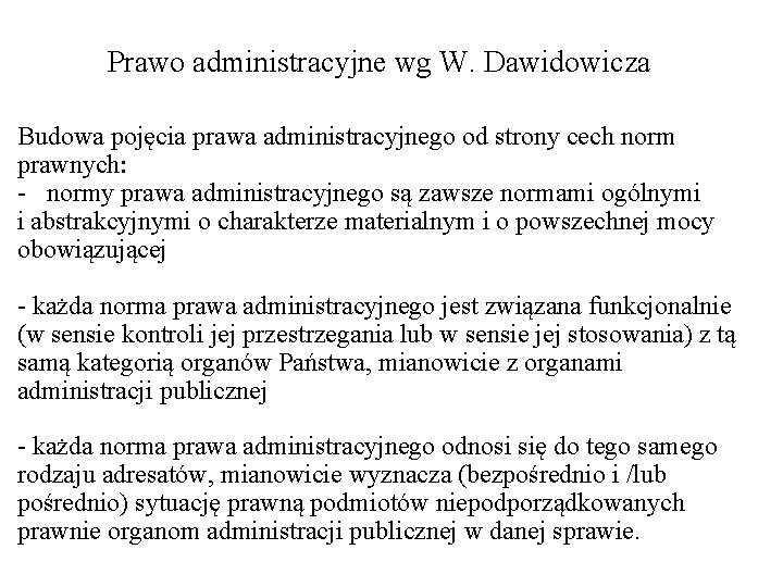 Prawo administracyjne wg W. Dawidowicza Budowa pojęcia prawa administracyjnego od strony cech norm prawnych: