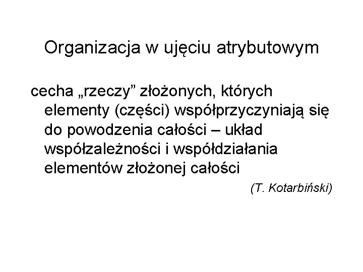 Organizacja w ujęciu atrybutowym cecha „rzeczy” złożonych, których elementy (części) współprzyczyniają się do powodzenia