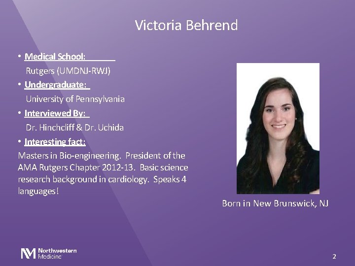 Victoria Behrend • Medical School: Rutgers (UMDNJ-RWJ) • Undergraduate: University of Pennsylvania • Interviewed