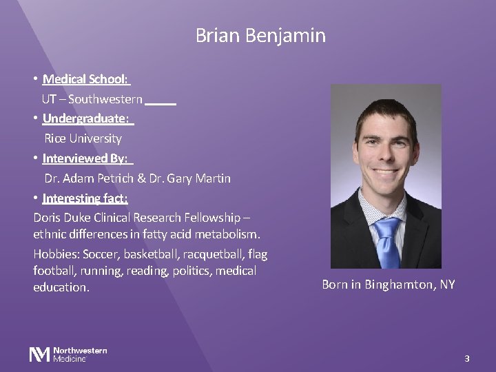 Brian Benjamin • Medical School: UT – Southwestern • Undergraduate: Rice University • Interviewed