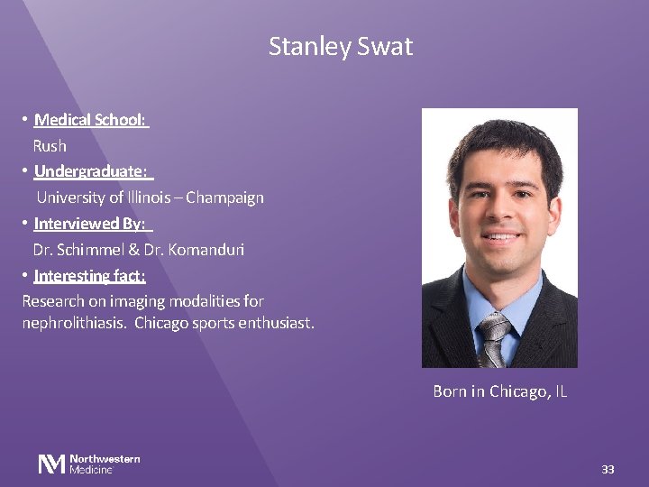 Stanley Swat • Medical School: Rush • Undergraduate: University of Illinois – Champaign •
