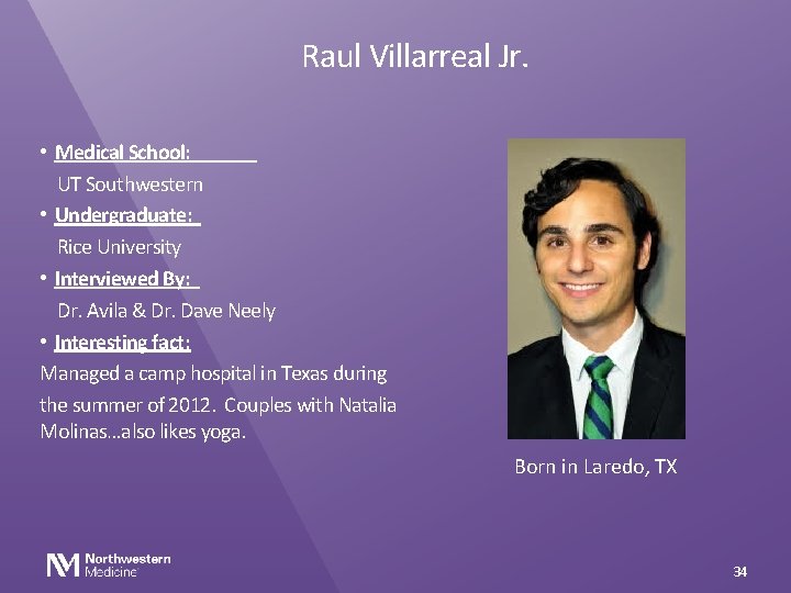 Raul Villarreal Jr. • Medical School: UT Southwestern • Undergraduate: Rice University • Interviewed